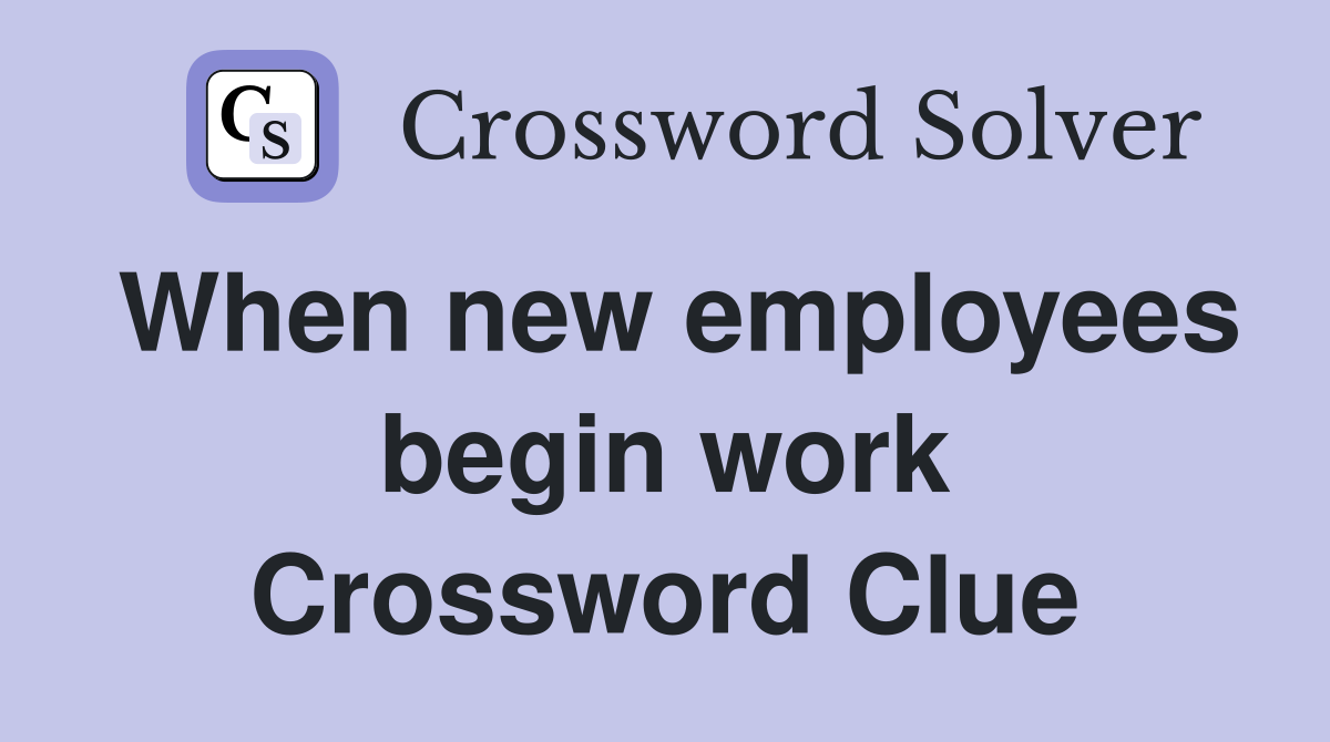 When new employees begin work Crossword Clue