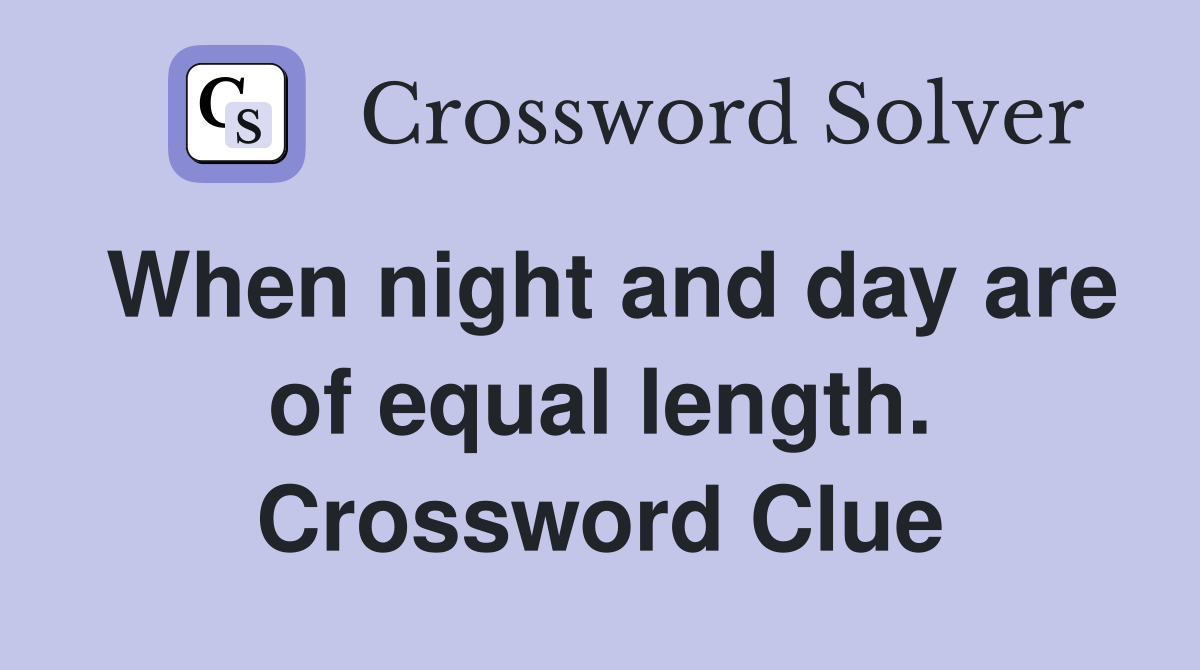 When night and day are of equal length. Crossword Clue