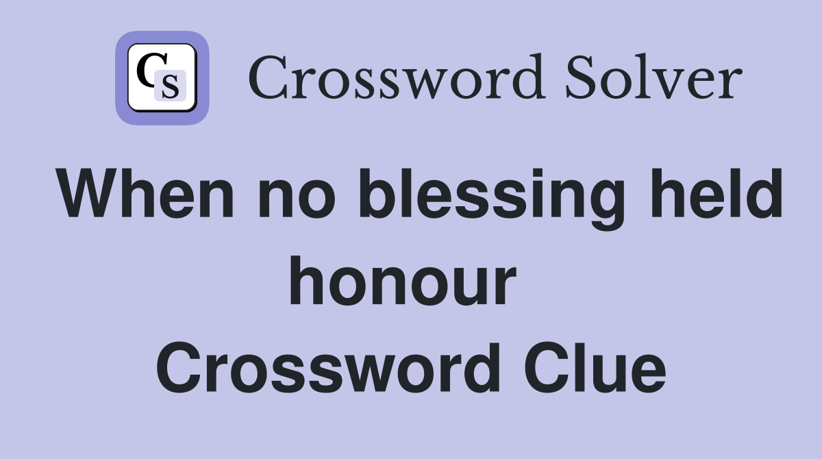 When no blessing held honour  Crossword Clue