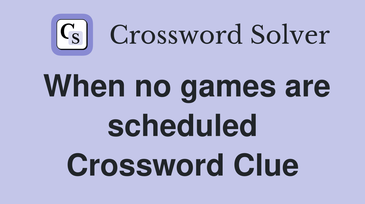 When no games are scheduled Crossword Clue