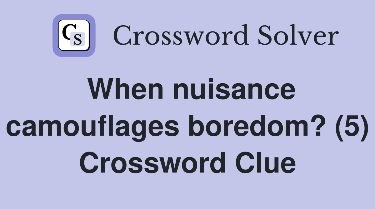 When nuisance camouflages boredom? (5) Crossword Clue