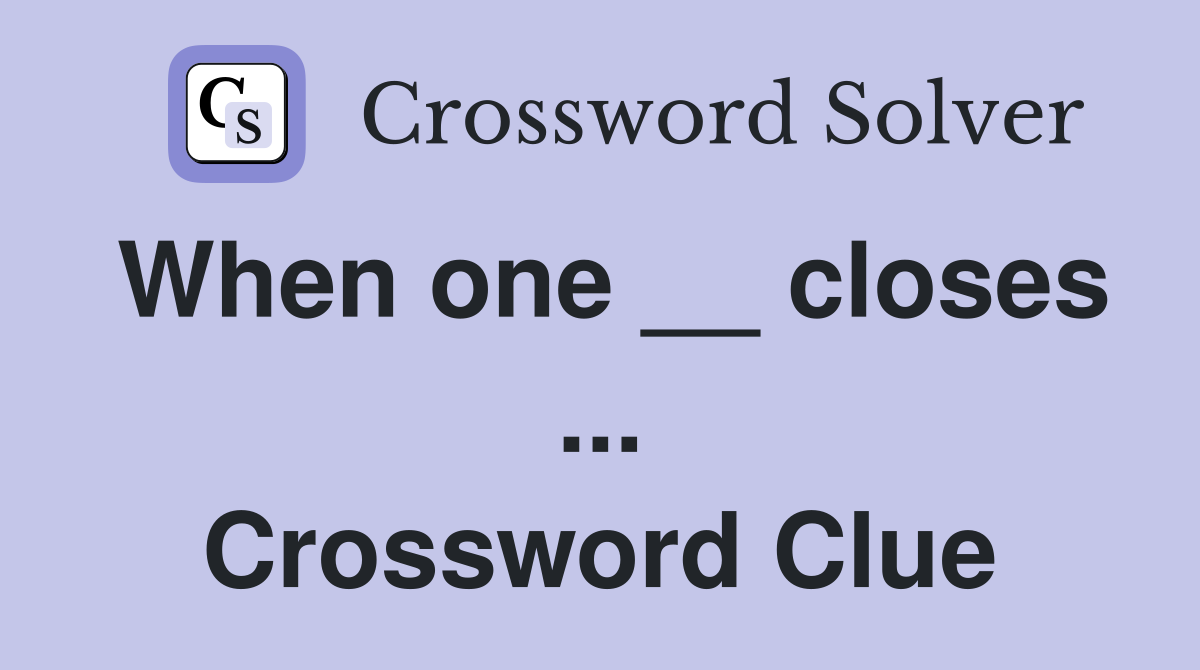 When one __ closes ... Crossword Clue