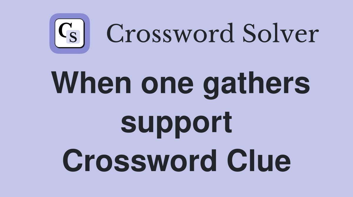 When one gathers support Crossword Clue