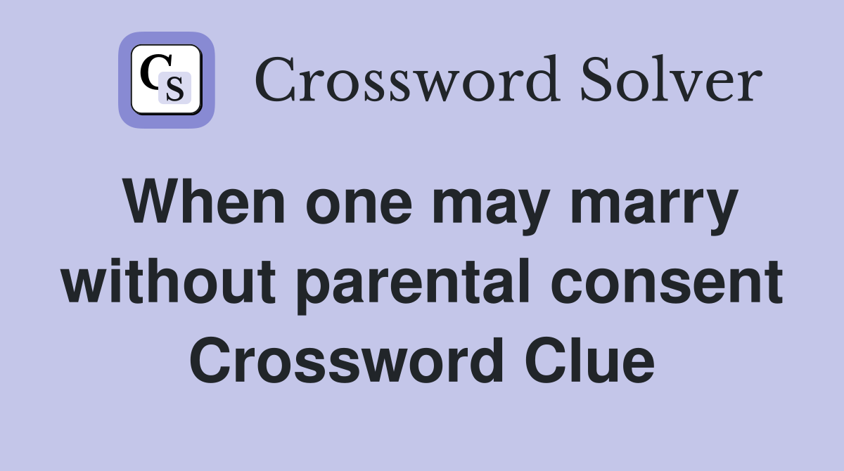 When one may marry without parental consent Crossword Clue