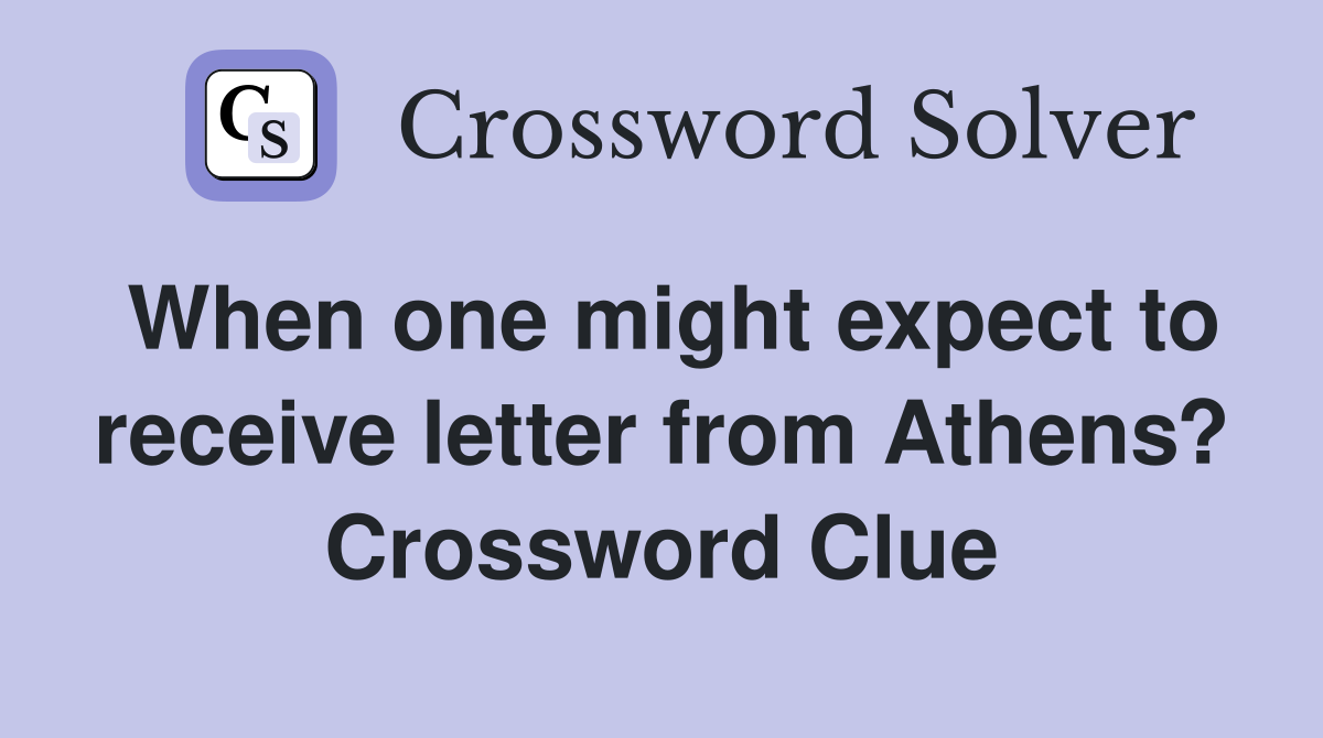 When one might expect to receive letter from Athens? Crossword Clue