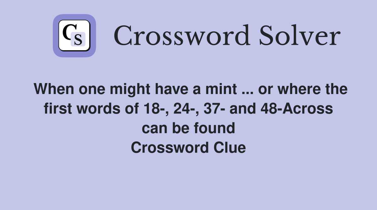 When one might have a mint ... or where the first words of 18-, 24-, 37- and 48-Across can be found Crossword Clue