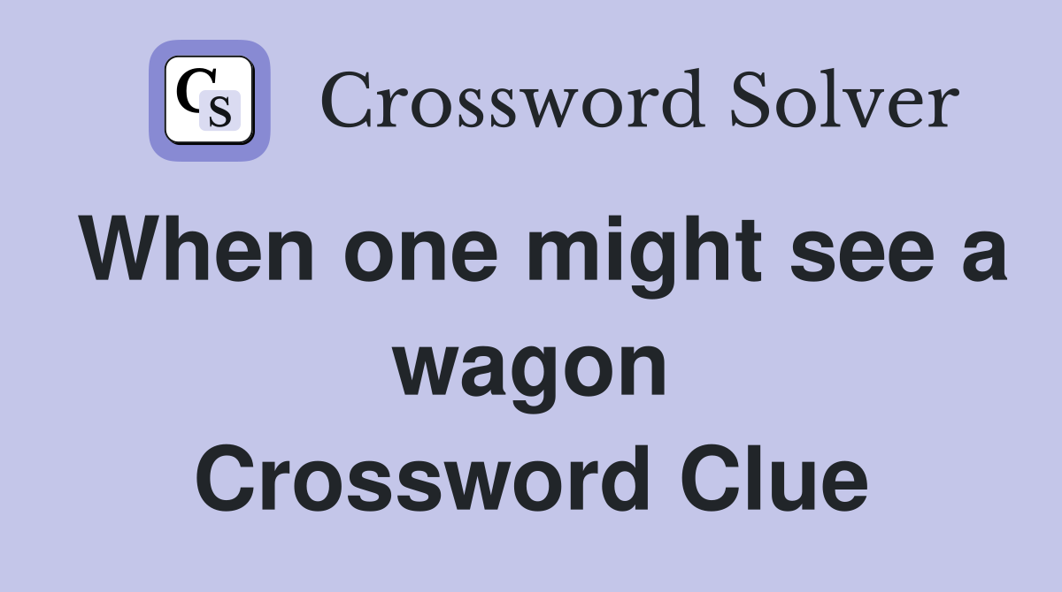 When one might see a wagon Crossword Clue