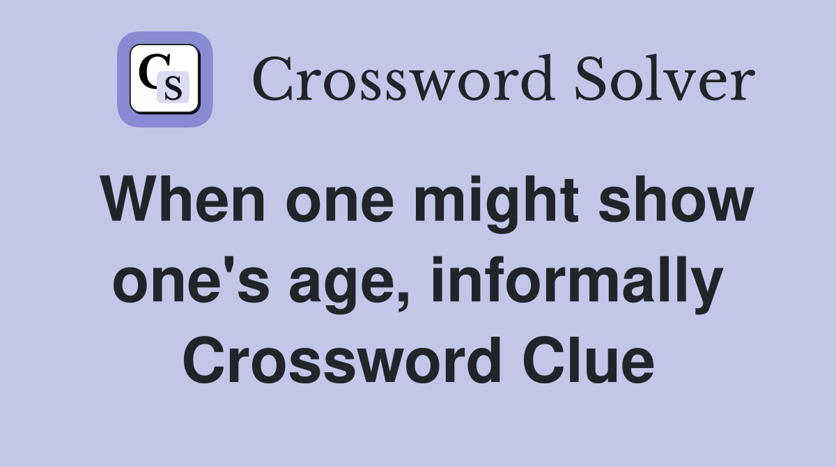 When one might show one's age, informally Crossword Clue