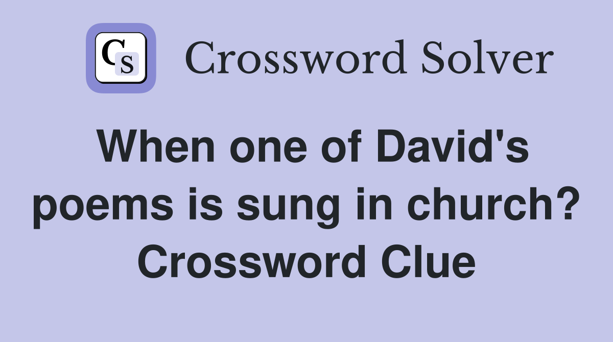 When one of David's poems is sung in church? Crossword Clue