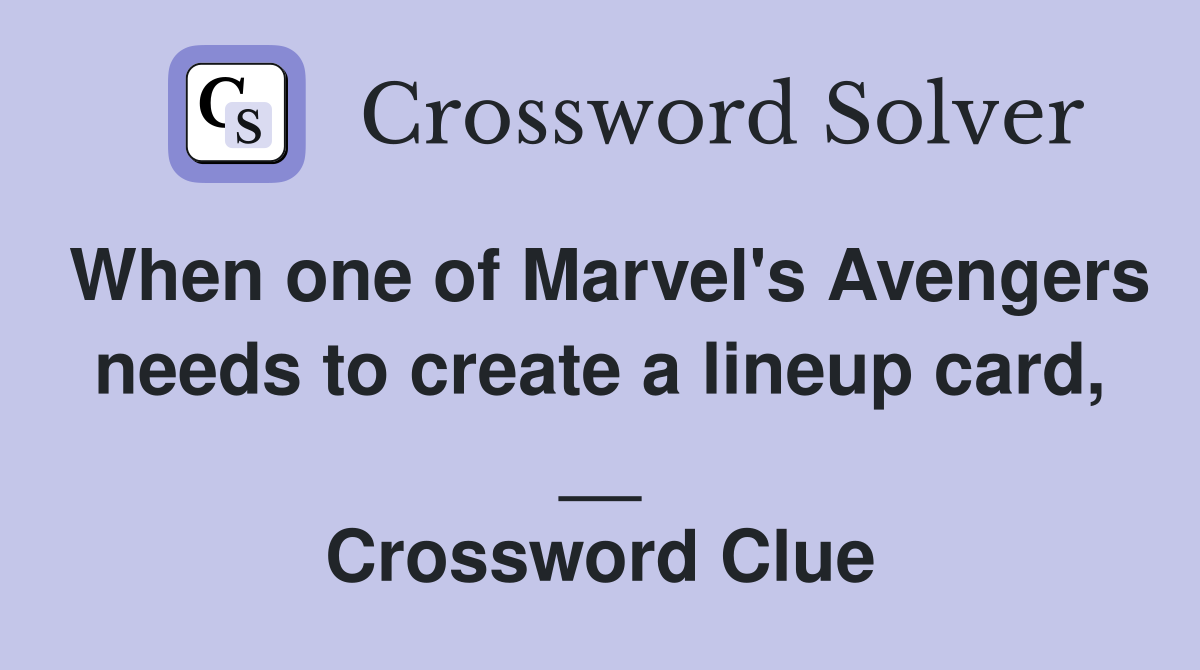 When one of Marvel's Avengers needs to create a lineup card, __ Crossword Clue