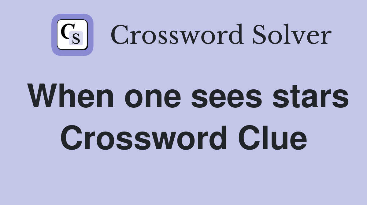 When one sees stars Crossword Clue