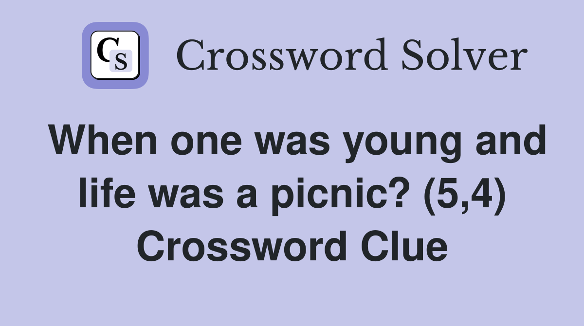 When one was young and life was a picnic? (5,4) Crossword Clue