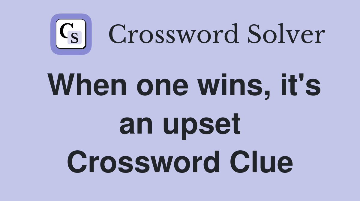 When one wins, it's an upset Crossword Clue