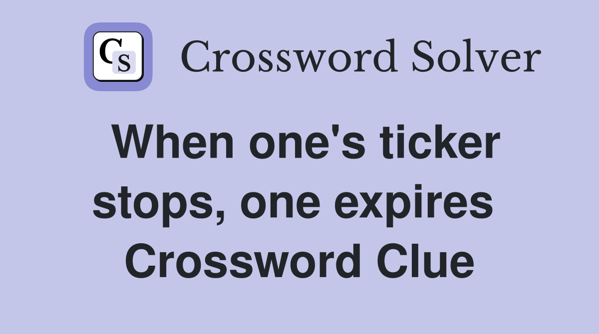 When one's ticker stops, one expires  Crossword Clue