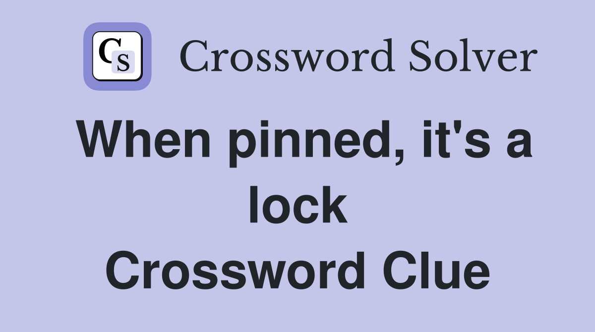 When pinned, it's a lock Crossword Clue