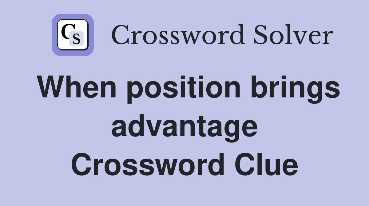 When position brings advantage Crossword Clue