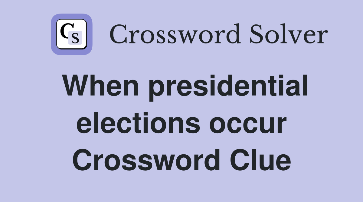 When presidential elections occur Crossword Clue