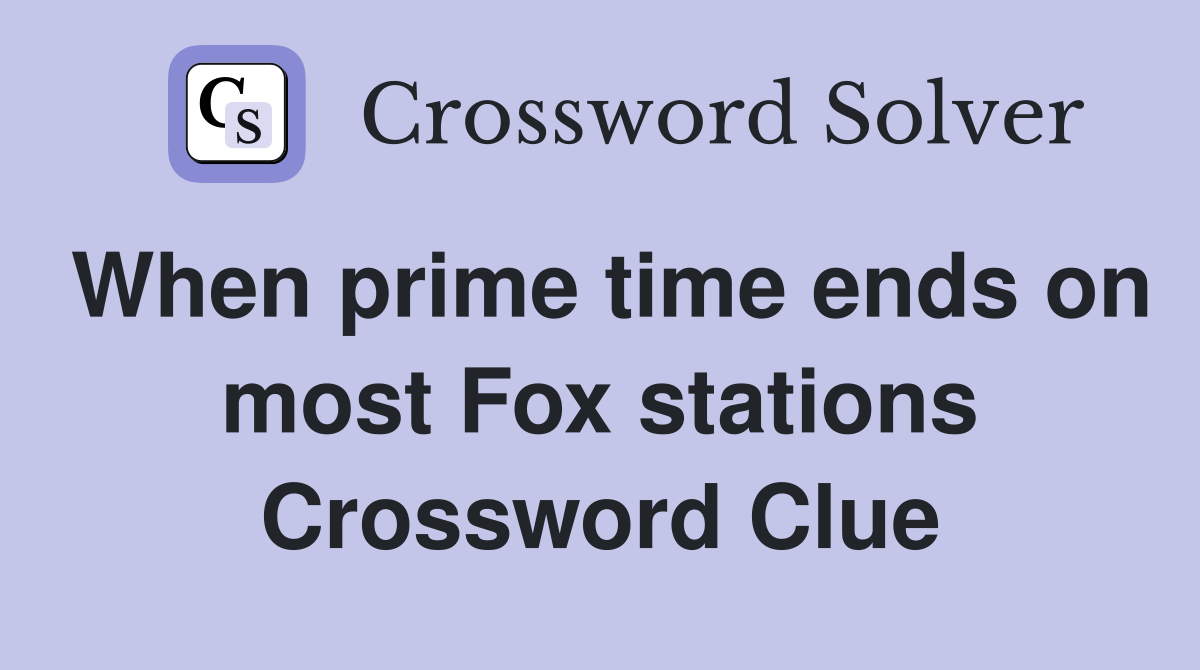 When prime time ends on most Fox stations Crossword Clue