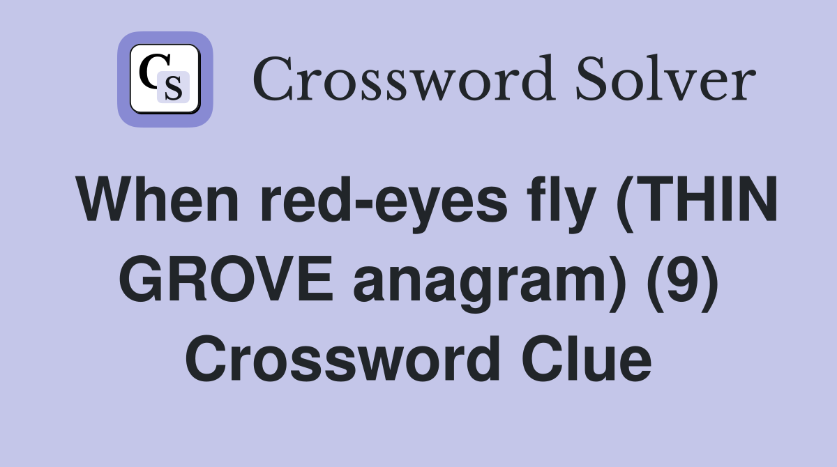 When red-eyes fly (THIN GROVE anagram) (9) Crossword Clue