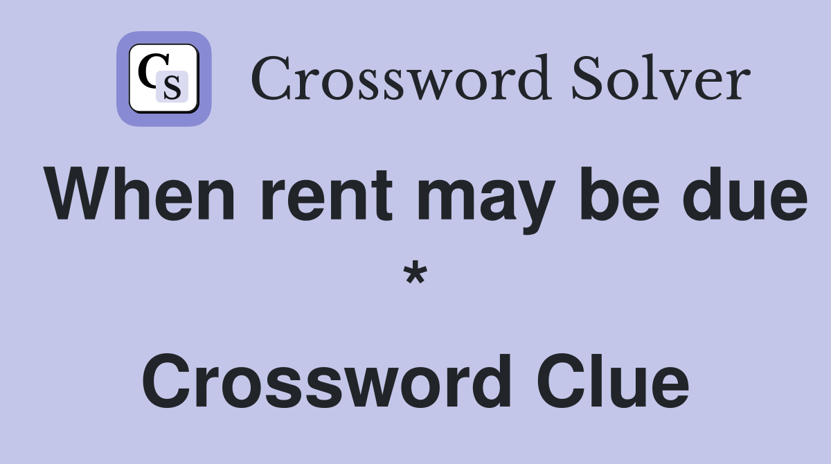 When rent may be due * Crossword Clue