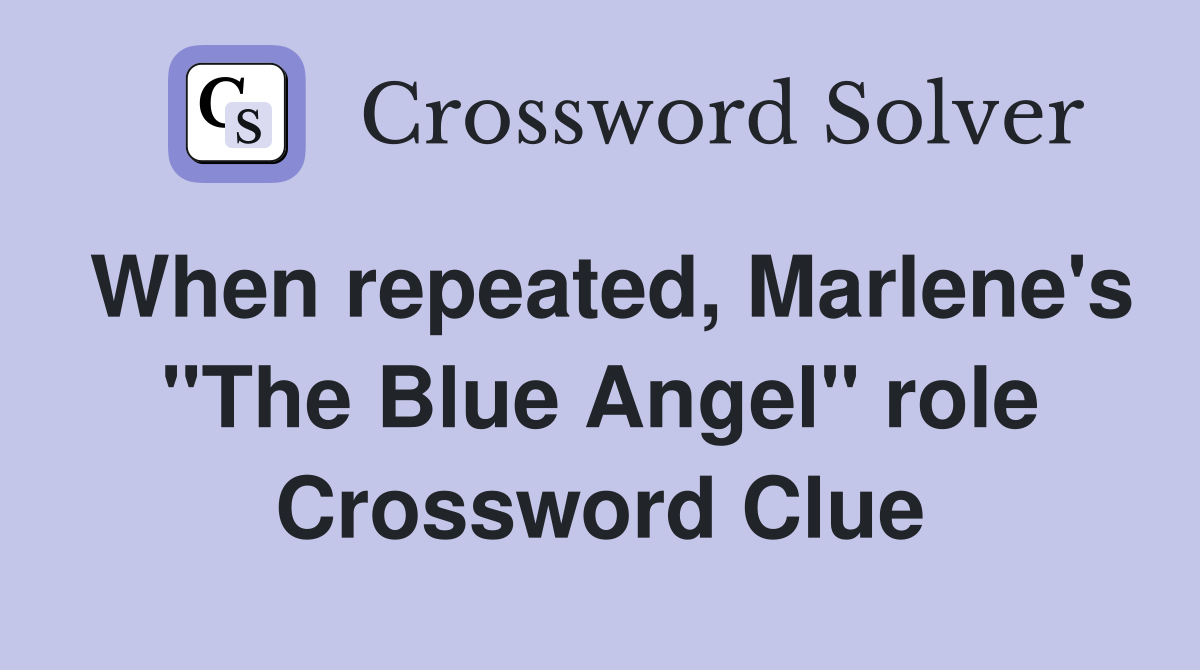 When repeated, Marlene's "The Blue Angel" role Crossword Clue
