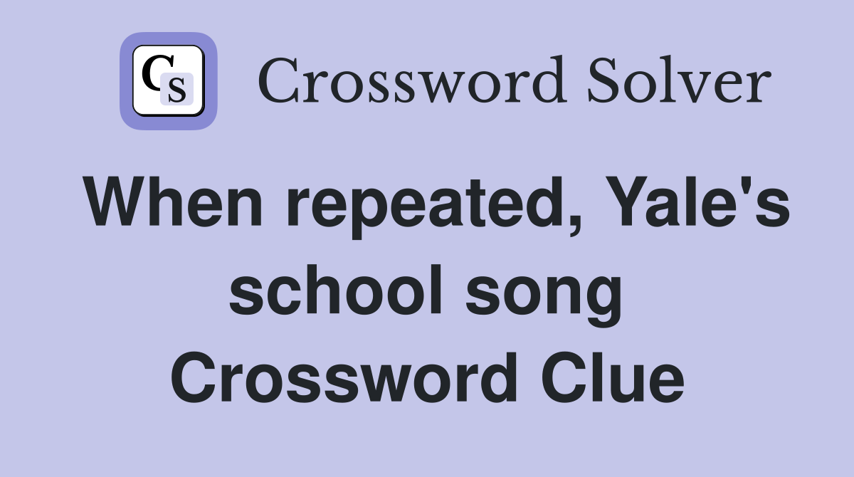 When repeated, Yale's school song Crossword Clue