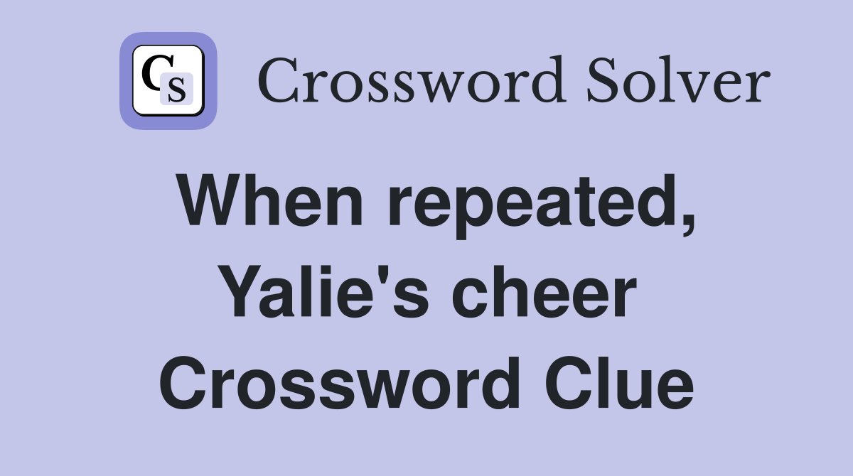 When repeated, Yalie's cheer Crossword Clue