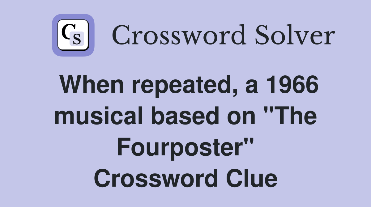 When repeated, a 1966 musical based on "The Fourposter" Crossword Clue