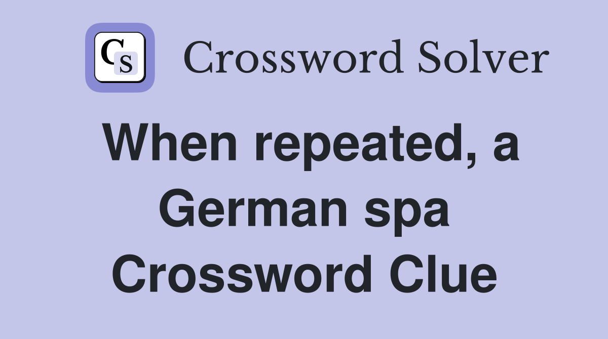 When repeated, a German spa Crossword Clue