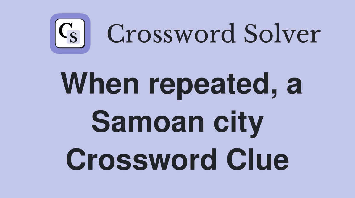 When repeated, a Samoan city Crossword Clue