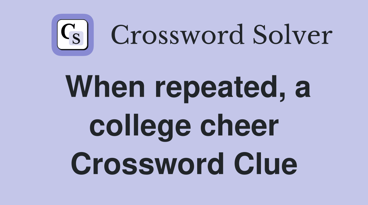 When repeated, a college cheer Crossword Clue