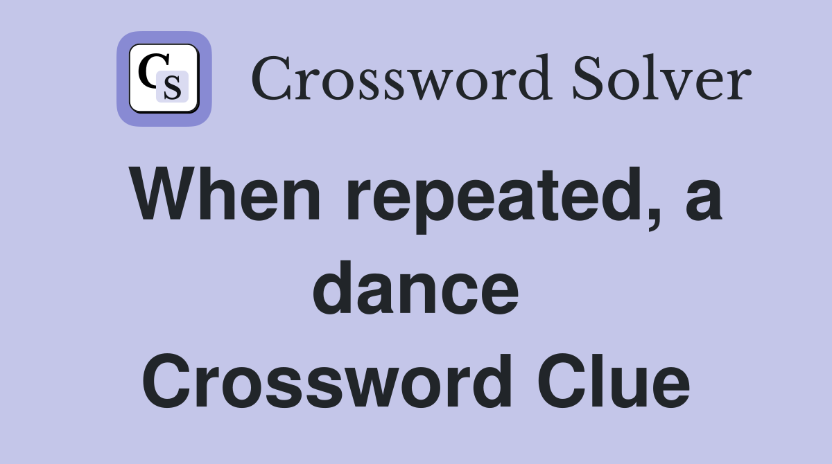 When repeated, a dance Crossword Clue