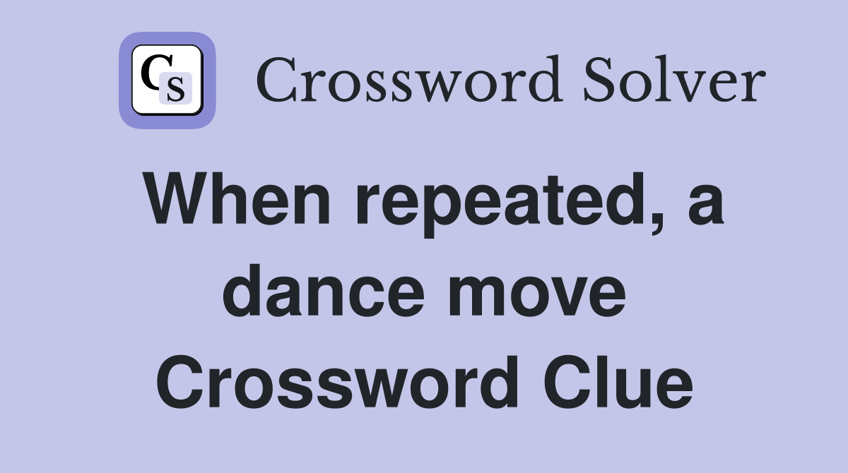 When repeated, a dance move Crossword Clue