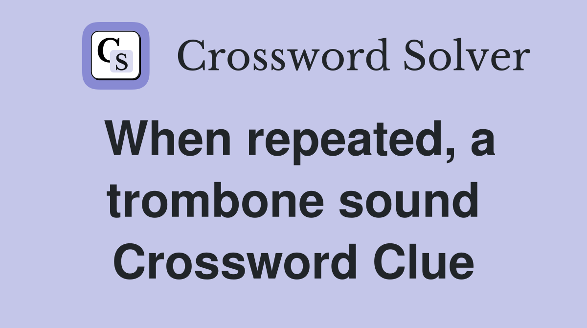 When repeated, a trombone sound Crossword Clue