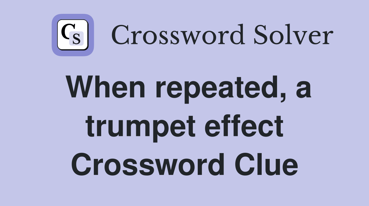When repeated, a trumpet effect Crossword Clue