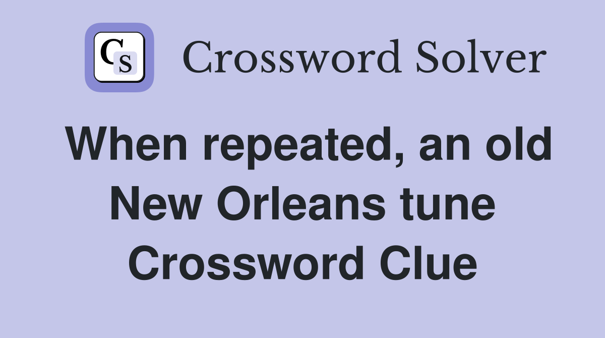 When repeated, an old New Orleans tune Crossword Clue