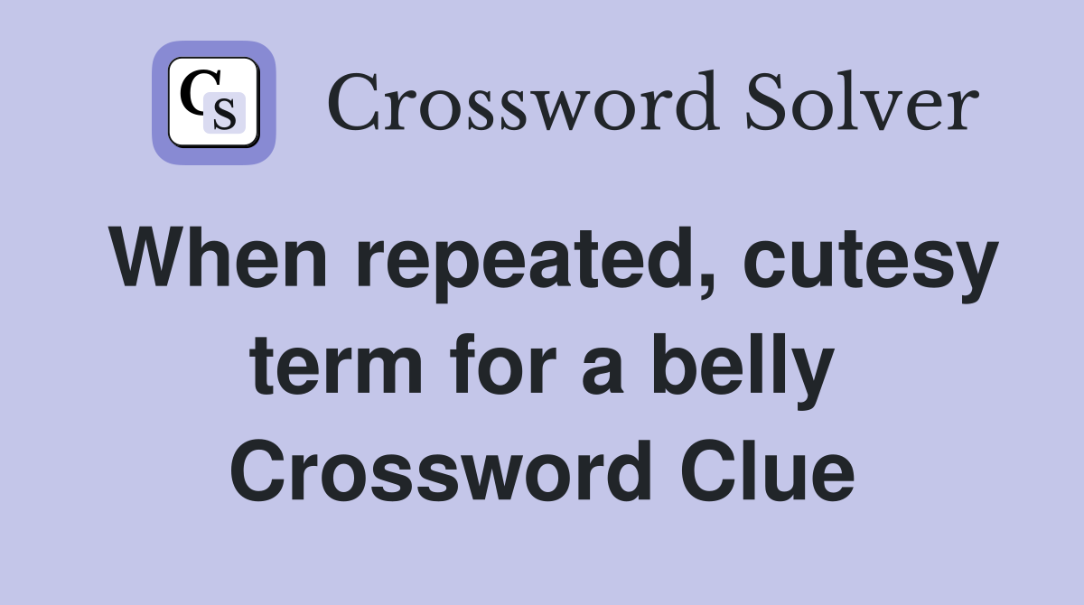When repeated, cutesy term for a belly Crossword Clue