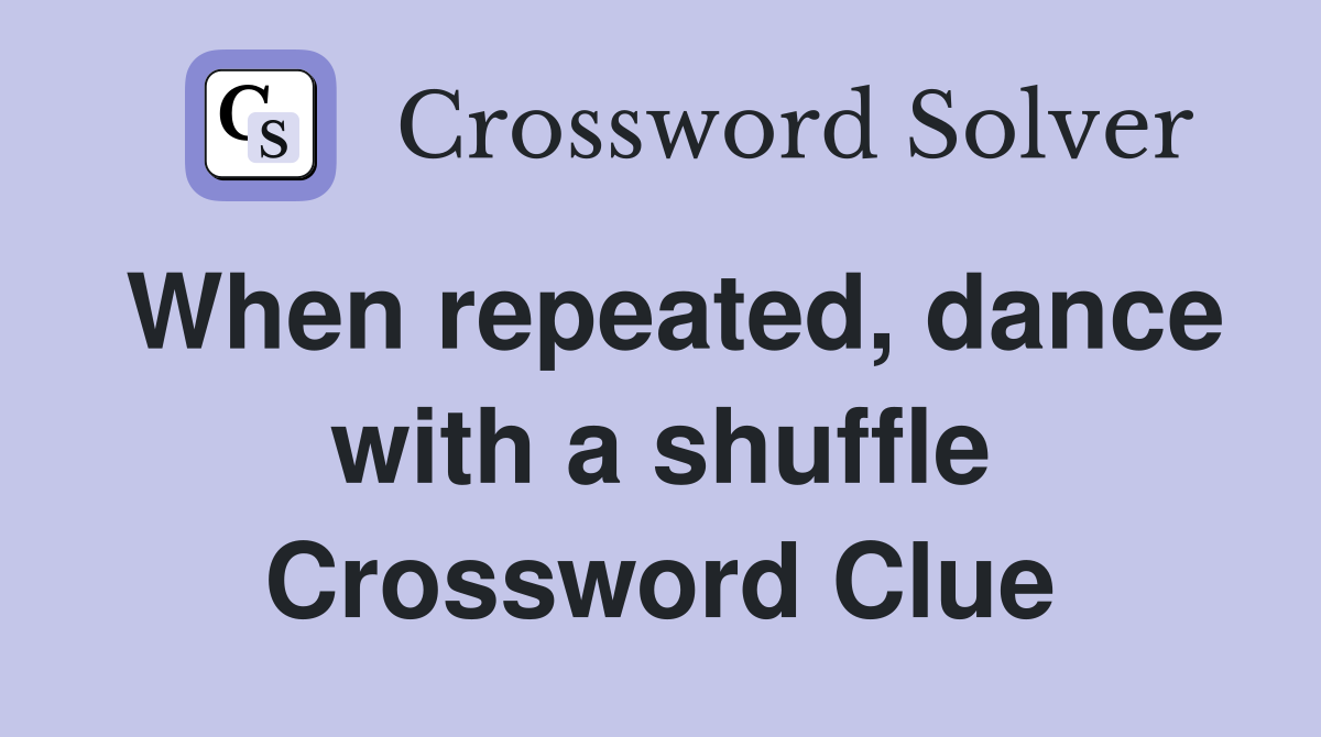 When repeated, dance with a shuffle Crossword Clue