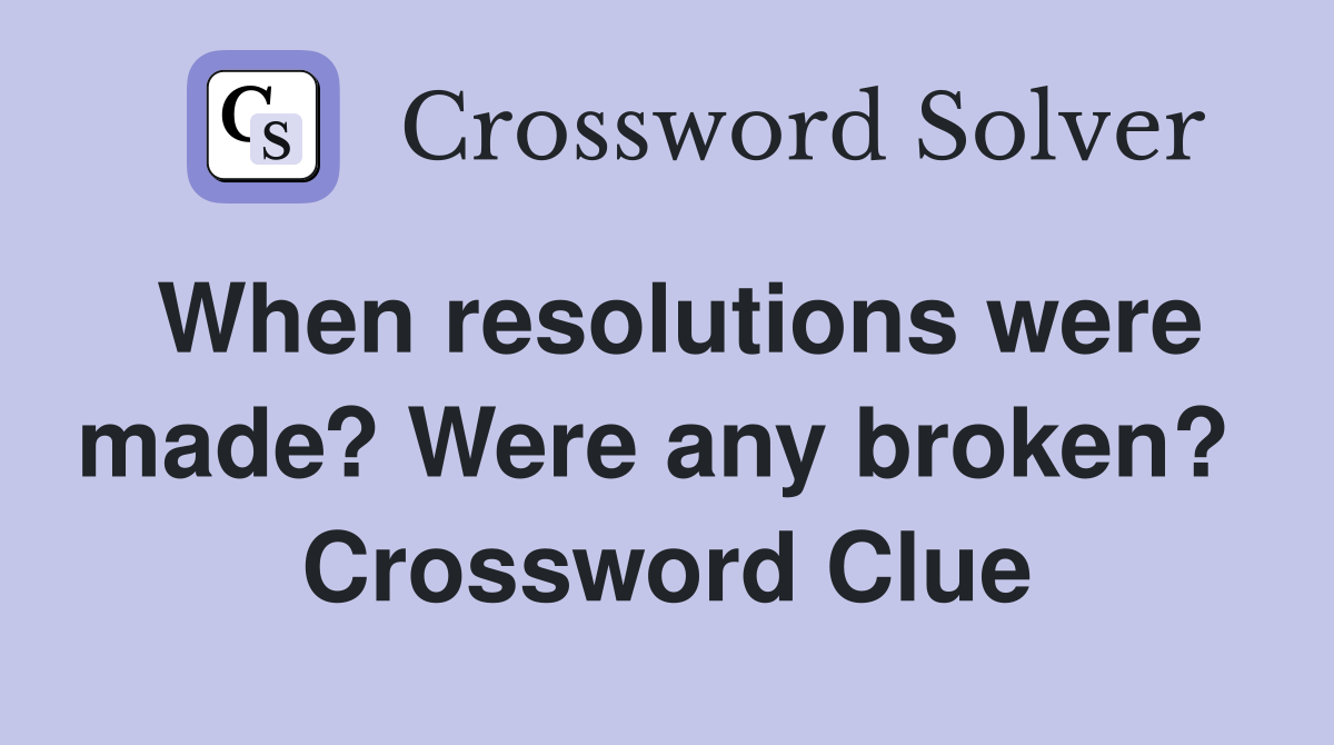 When resolutions were made? Were any broken?  Crossword Clue