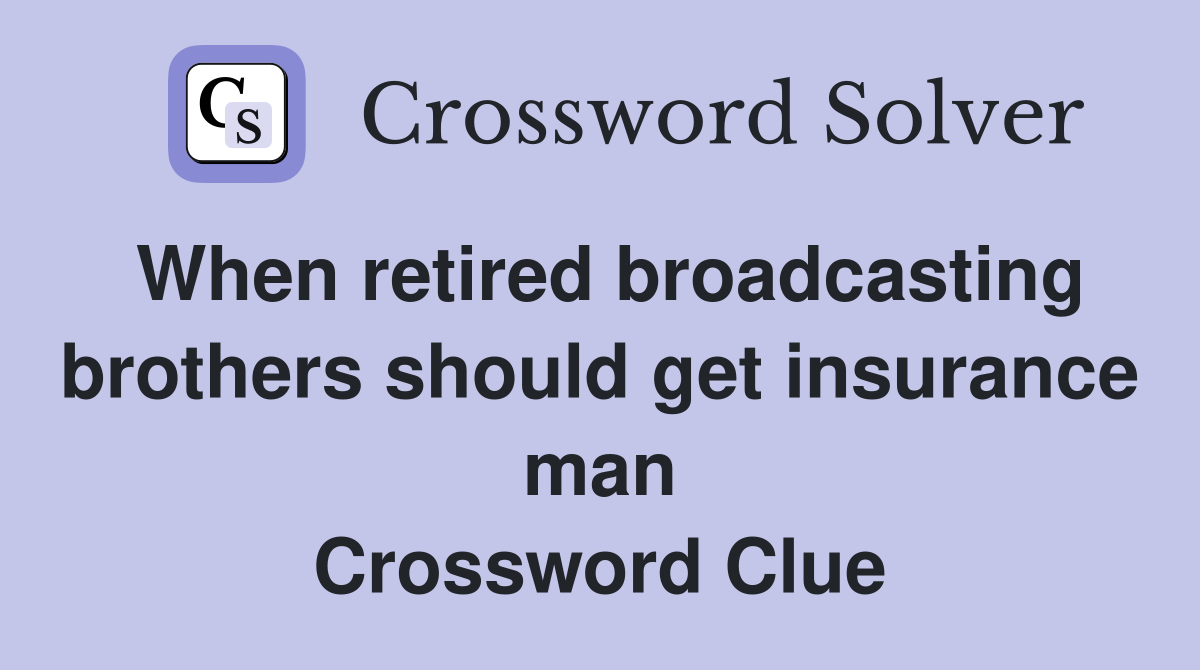When retired broadcasting brothers should get insurance man Crossword Clue