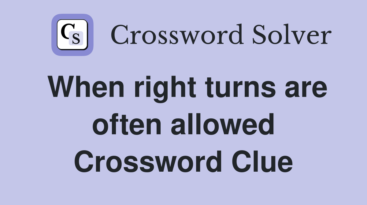 When right turns are often allowed Crossword Clue