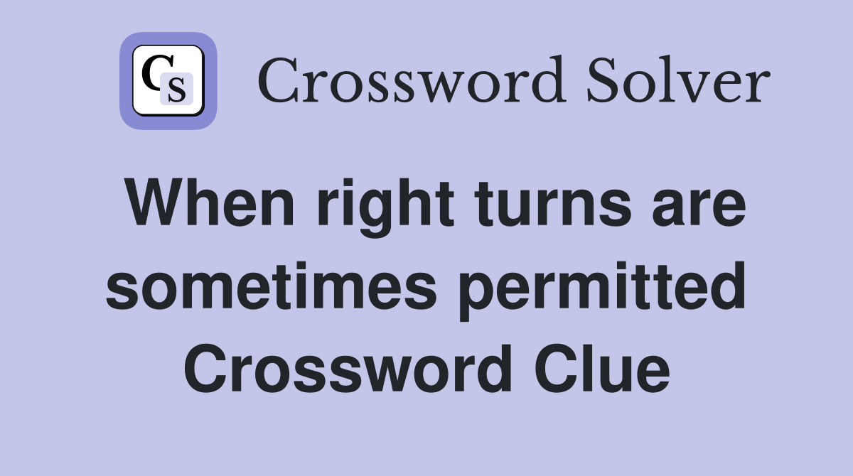 When right turns are sometimes permitted Crossword Clue
