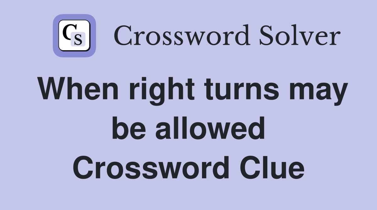When right turns may be allowed Crossword Clue