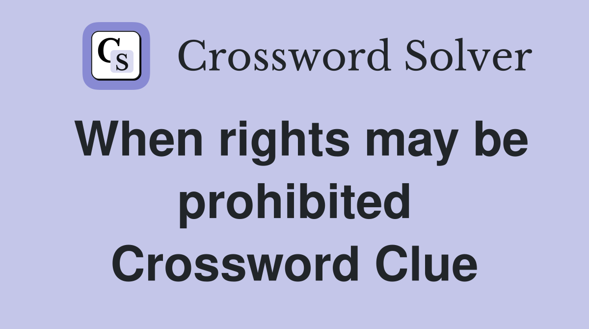 When rights may be prohibited Crossword Clue