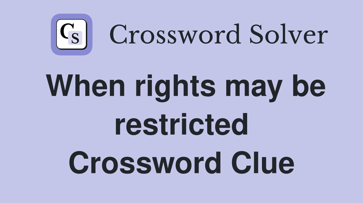 When rights may be restricted Crossword Clue