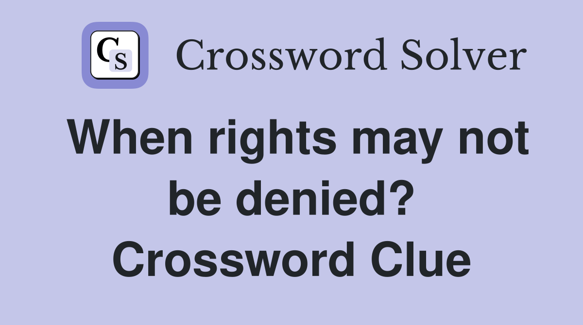 When rights may not be denied? Crossword Clue