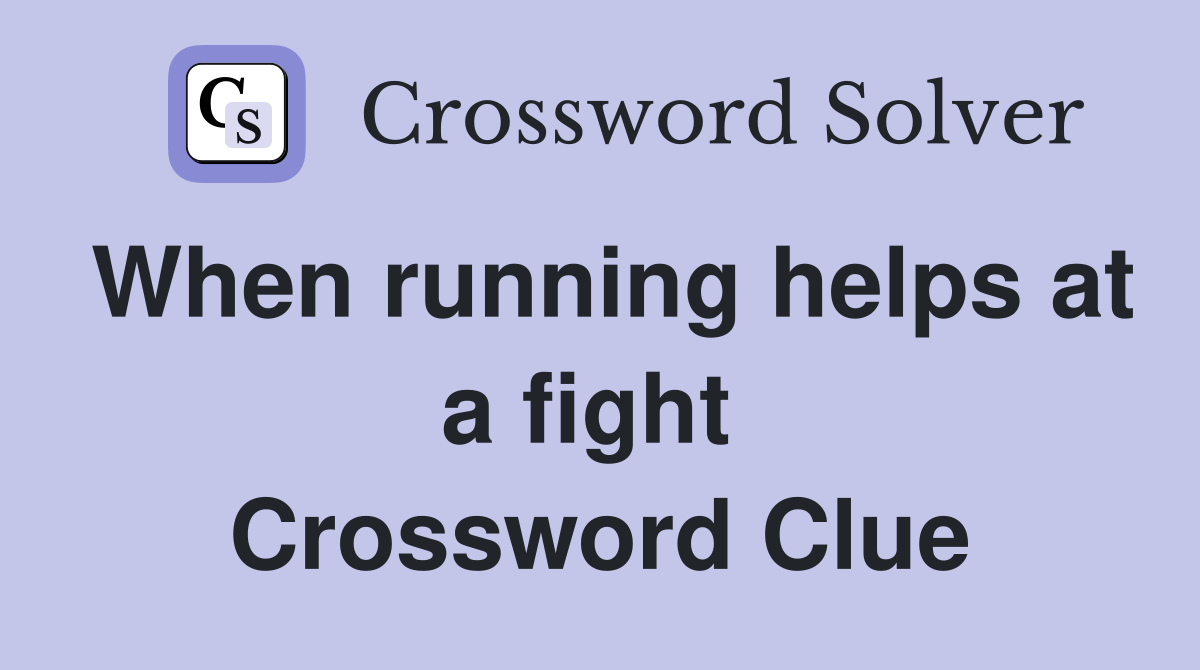 When running helps at a fight  Crossword Clue