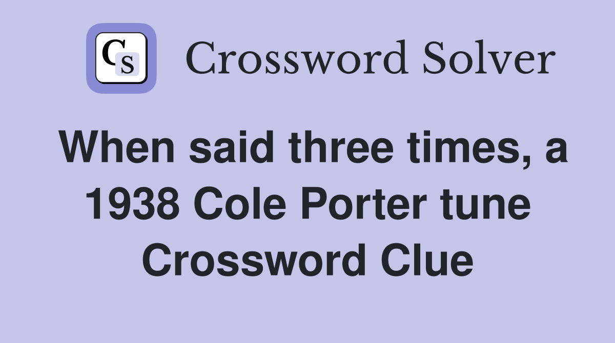 When said three times, a 1938 Cole Porter tune Crossword Clue