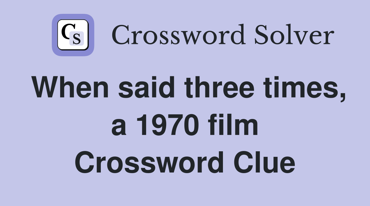 When said three times, a 1970 film Crossword Clue