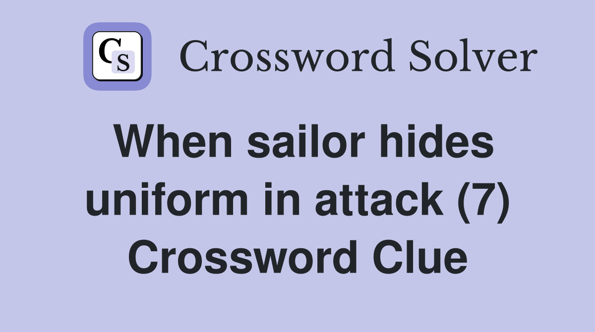 When sailor hides uniform in attack (7) Crossword Clue